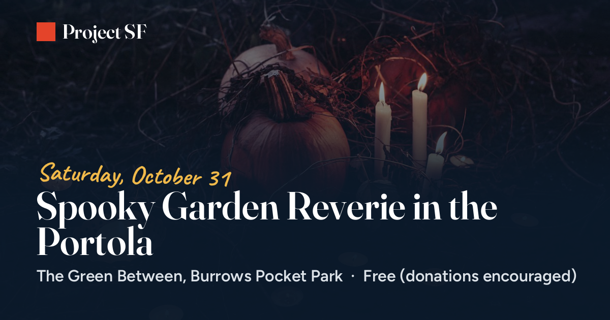 Spooky Garden Reverie in the Portola (Oct 31, 2026)